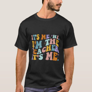 It'S Me Hi I'M The Teacher It'S Me Happy Back To S T-Shirt