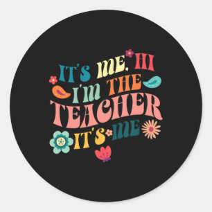 It's Me Hi I'm The Teacher Teaching School Teacher Classic Round Sticker