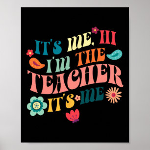 It's Me Hi I'm The Teacher Teaching School Teacher Poster