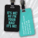 It's Me Hi I'm Your Bag Black Teal Typography Luggage Tag<br><div class="desc">Liven up your luggage with this personalised design that's perfect for travellers</div>