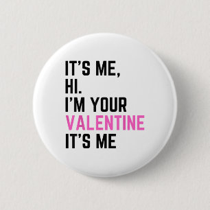 Its Me Hi Im Your Valentine Its Me Birthday For Me 6 Cm Round Badge