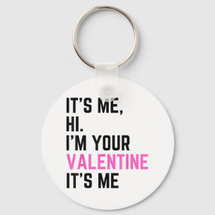 Its Me Hi Im Your Valentine Its Me Birthday For Me Key Ring