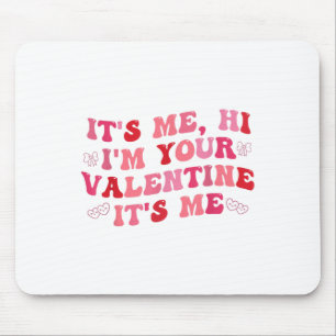 Its Me Hi Im Your Valentine Its Me Funny Valentine Mouse Pad