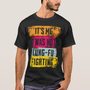It'S Me I Was Not Kung-Fu Fighting Vintage Style T-Shirt