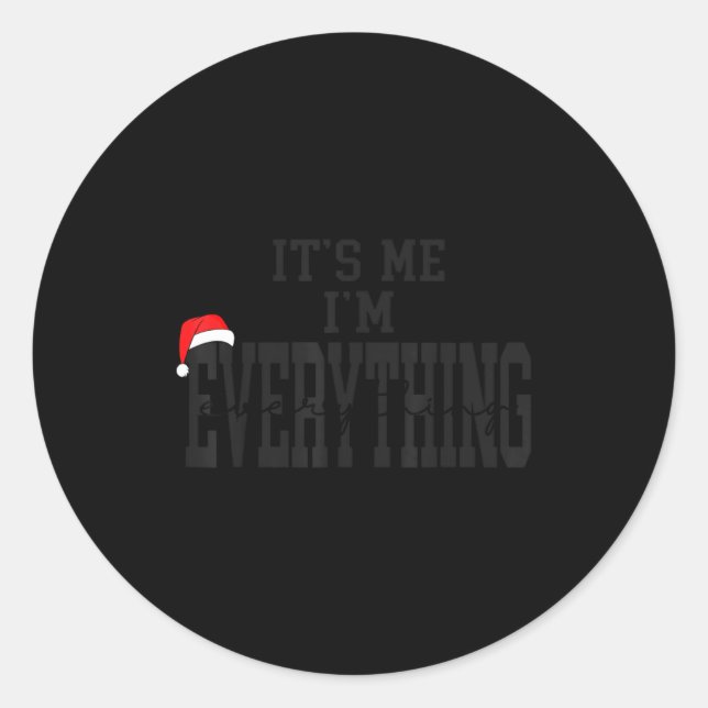 Its Me I'm Everything I Have Everything I Want For Classic Round Sticker (Front)