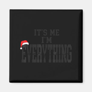 Its Me I'm Everything I Have Everything I Want For Magnet