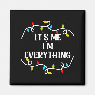 Its Me I'm Everything I Have Everything I Want For Magnet