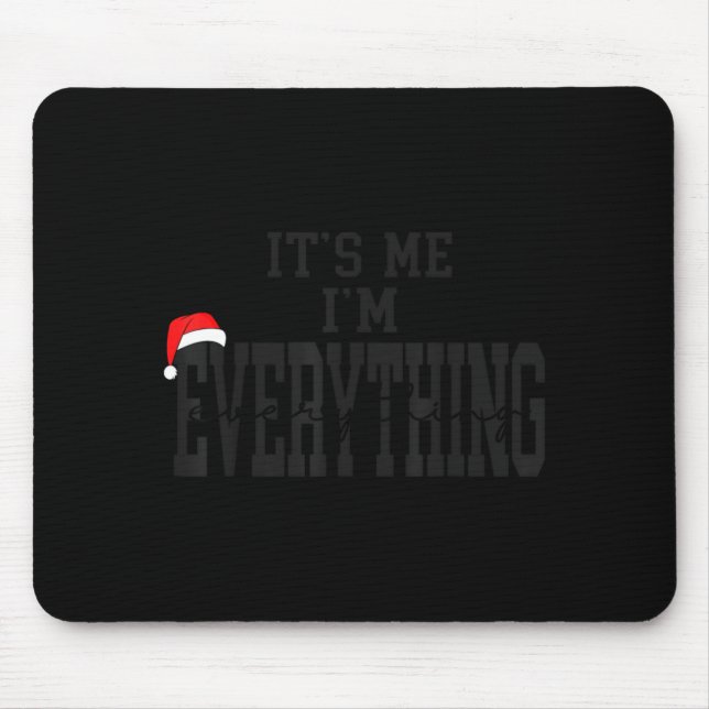 Its Me I'm Everything I Have Everything I Want For Mouse Pad (Front)