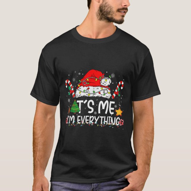 Its Me Im Everything I Have Everything I Want For  T-Shirt (Front)