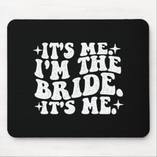 It's Me I'm The Bride It's Me - Wedding Bacheloret Mouse Pad