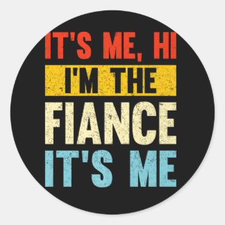 it's me,i'm the fiance me classic round sticker