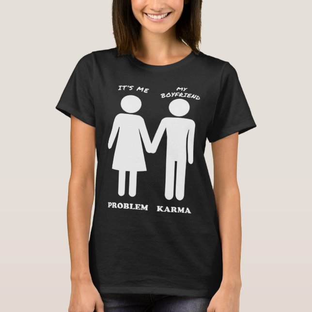 It's Me & My Boyfriend  The Problem & Karma T-Shirt (Front)