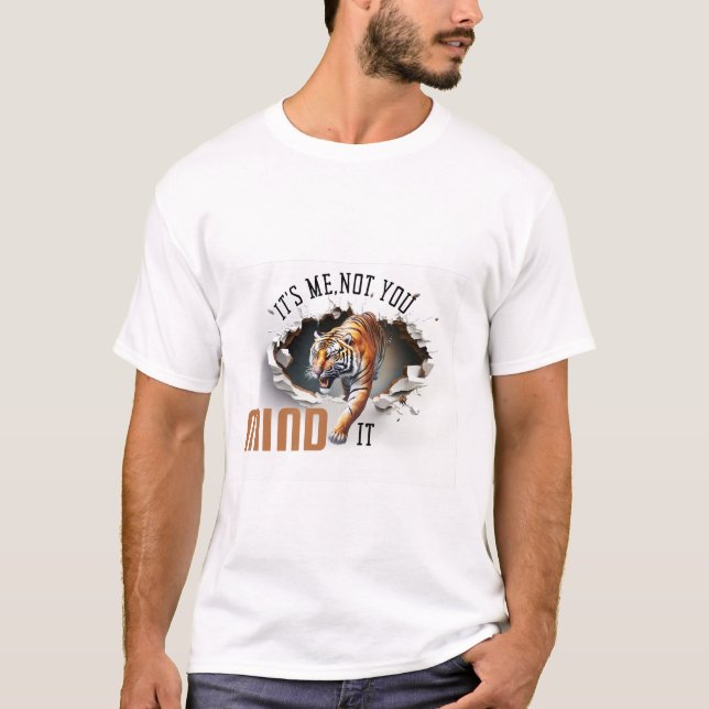 It's Me Not You,Mind It Tiger T-Shirt (Front)