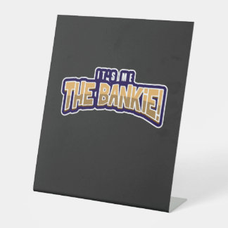 IT'S ME THE BANKIE PEDESTAL SIGN