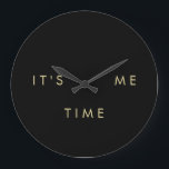 It's Me Time Elegant Gold on Black Large Clock<br><div class="desc">This glam black clock is the best way to let everyone know that "it's me time". Text is in elegant gold coloured letters.</div>