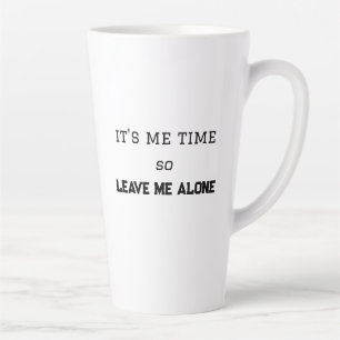 It's Me Time, So Leave Me Alone Personal Space Latte Mug