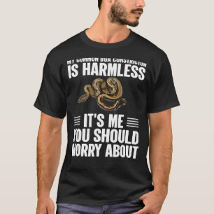 Its Me You Should Worry About Common Boa Constric T-Shirt