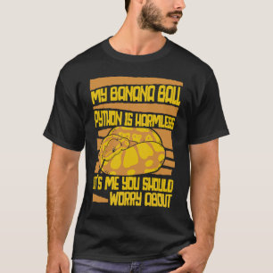 It's Me You Should Worry About Pythonidae Banana B T-Shirt