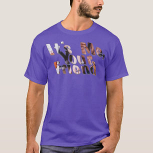 Its Me Your Friend T-Shirt