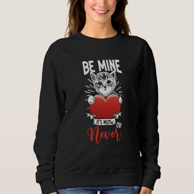 Its Meow Or Never Valentines Day Cat Owner Kitty Sweatshirt (Front)