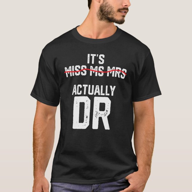 It's Miss Ms Mrs Actually Dr Future Doctor Appreci T-Shirt (Front)
