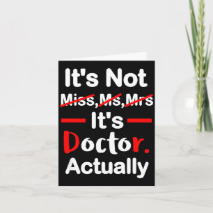 It's miss ms mrs doctor - funny graduation doctor card