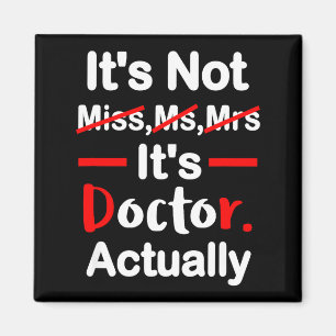 It's miss ms mrs doctor - funny graduation doctor magnet