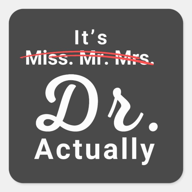 It's Miss Ms Mrs Dr Actually Doctor Graduation Square Sticker (Front)