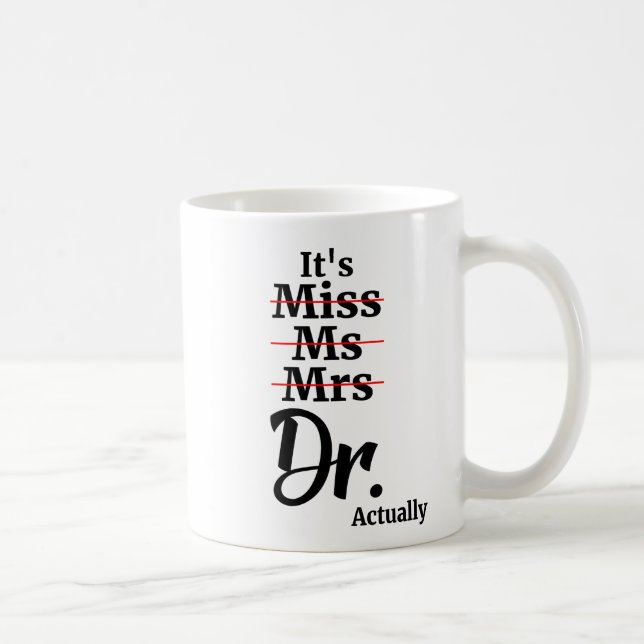 It's Miss Ms Mrs Dr Actually, Gift for Doctor Coffee Mug (Right)
