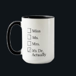 It's Miss Ms Mrs Dr Actually Mug Personalised, PHD<br><div class="desc">It's Miss Ms Mrs Dr Actually Mug Personalised,  PHD Graduation Gift,  Future Doctor Gift,  New Doctor Dr Actually Doctorate Gift,  doctorate mug</div>