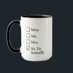 It's Miss Ms Mrs Dr Actually Mug Personalised, PHD<br><div class="desc">It's Miss Ms Mrs Dr Actually Mug Personalised,  PHD Graduation Gift,  Future Doctor Gift,  New Doctor Dr Actually Doctorate Gift,  doctorate mug</div>