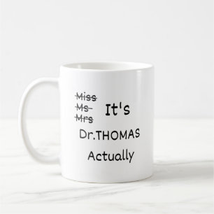 It's Miss Ms Mrs Dr Actually Mug Personalized, PHD