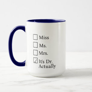It's Miss Ms Mrs Dr Actually Mug Personalized, PHD
