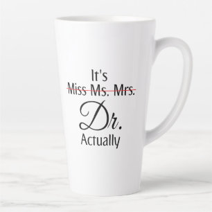 It's Miss Ms Mrs Dr Actually Phd Graduation  Coffe Latte Mug