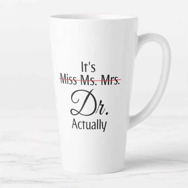 It's Miss Ms Mrs Dr Actually Phd Graduation  Coffe Latte Mug (Right)