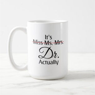 It's Miss Ms Mrs Dr Actually Phd Graduation  Coffee Mug