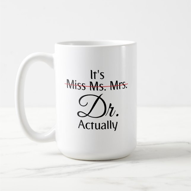 It's Miss Ms Mrs Dr Actually Phd Graduation  Coffee Mug (Left)