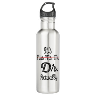 It's Miss Ms Mrs Dr Actually Phd Graduation Doctor 710 Ml Water Bottle