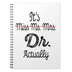 It's Miss Ms Mrs Dr Actually Phd Graduation Doctor Notebook