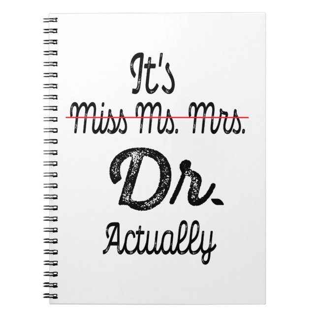 It's Miss Ms Mrs Dr Actually Phd Graduation Doctor Notebook (Front)