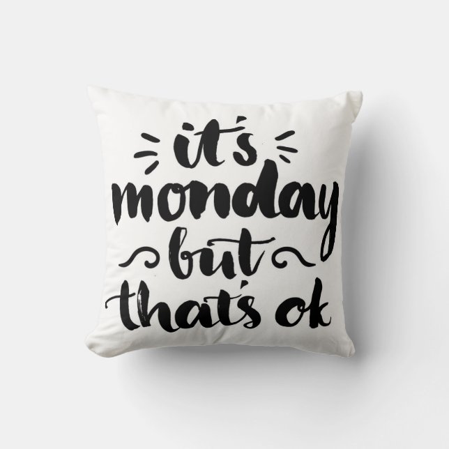 It's Monday But It's Ok Cushion (Front)