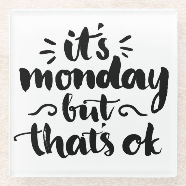It's Monday But It's Ok Glass Coaster (Front)