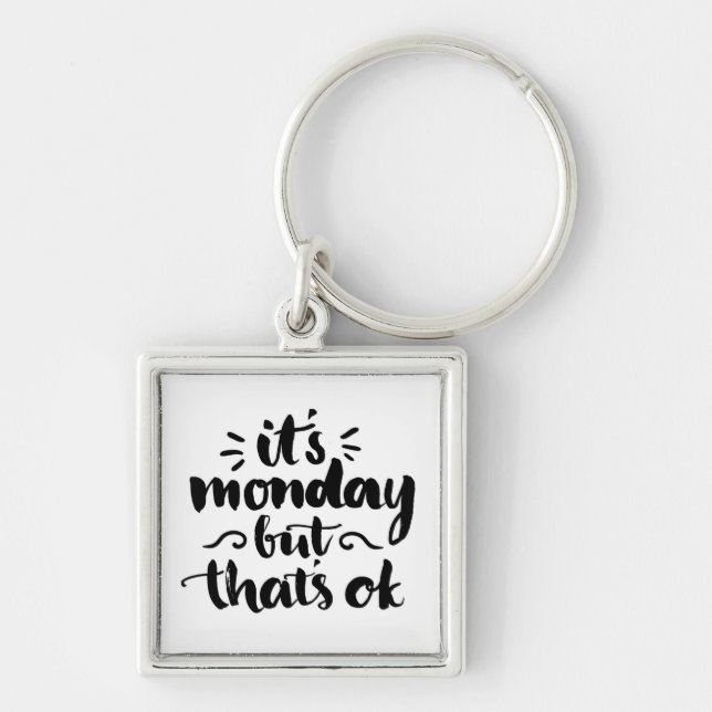 It's Monday But It's Ok Key Ring (Front)