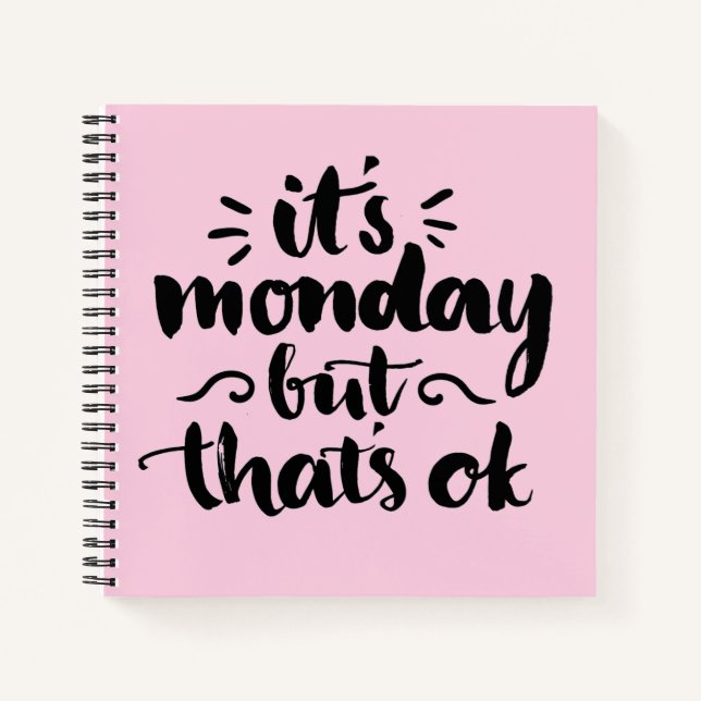 It's Monday But It's Ok Notebook (Front)