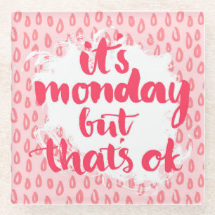 It'S Monday But That'S Ok Glass Coaster
