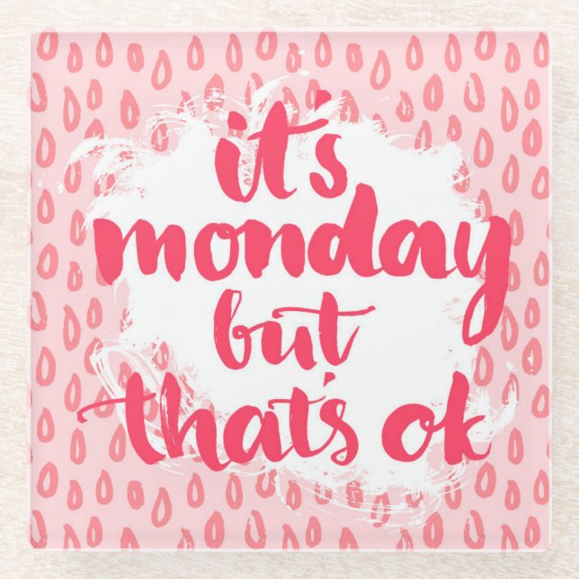 It'S Monday But That'S Ok Glass Coaster (Front)