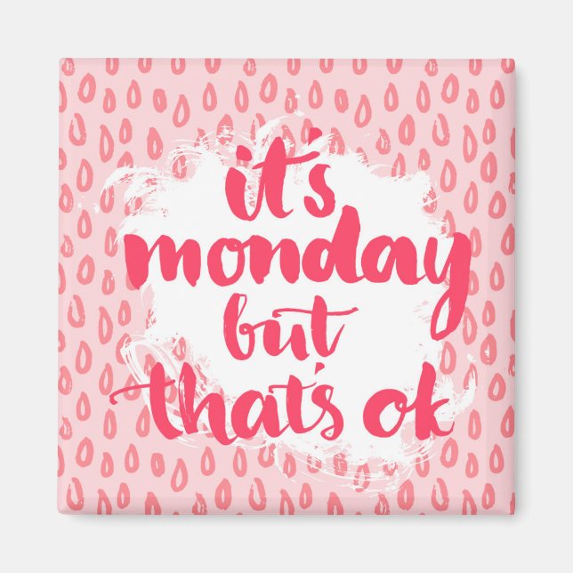 It'S Monday But That'S Ok Magnet (Front)