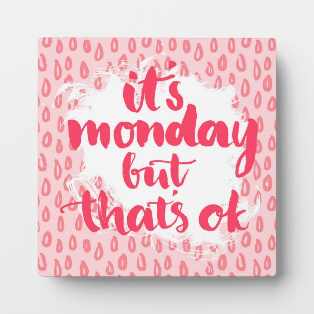It'S Monday But That'S Ok Plaque (Front)