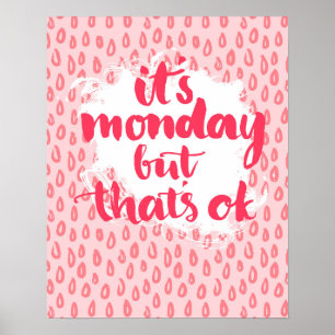 It'S Monday But That'S Ok Poster
