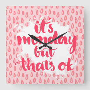 It'S Monday But That'S Ok Square Wall Clock